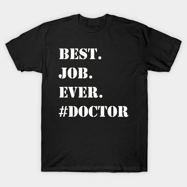 WHITE BEST JOB EVER #DOCTOR T-Shirt by Prairie Ridge Designs